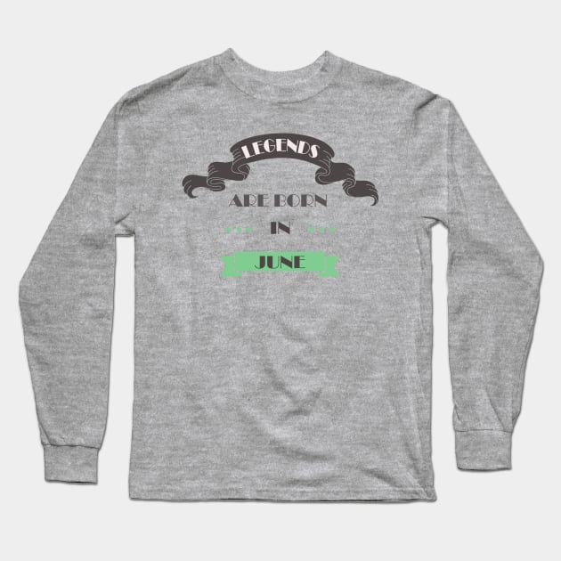 Legends Are Born In June Long Sleeve T-Shirt by kikibul